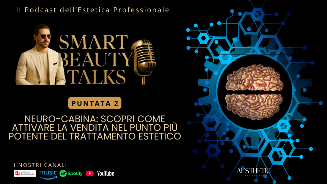 🎧 Ep. 2 Podcast Smart Beauty Talks | NeuroCabina™: il cervello del cliente si attiva in cabina