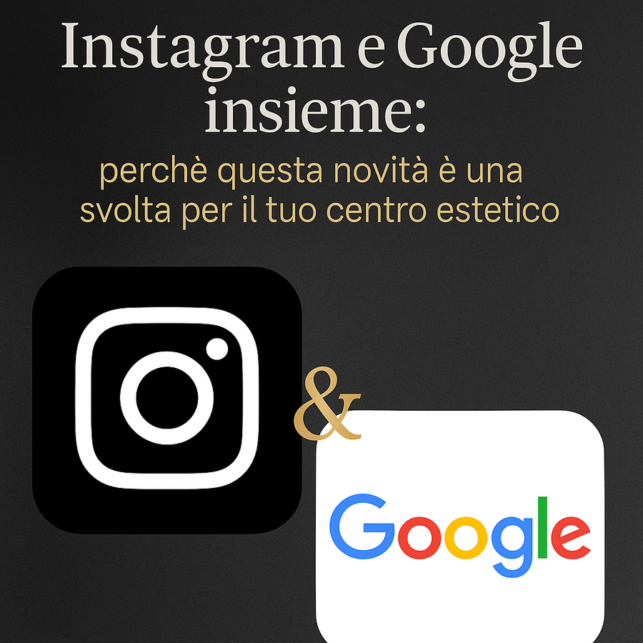 📲 Instagram e Google insieme: una svolta per la visibilità del tuo centro estetico